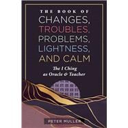 The Book of Changes, Troubles, Problems, Lightness, and Calm,9798888502730