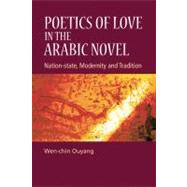 Poetics of Love in the Arabic Novel Nation-State, Modernity and Tradition