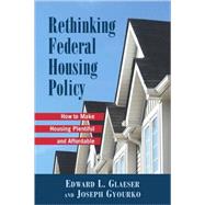 Rethinking Federal Housing Policy How to Make Housing Plentiful and Affordable