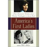 America's First Ladies Their Uncommon Wisdom, from Martha Washington to Laura Bush