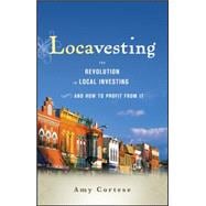 Locavesting The Revolution in Local Investing and How to Profit From It