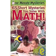 One Minute Mysteries: 65 Short Mysteries You Solve With Math!