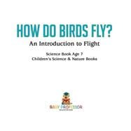 How Do Birds Fly? An Introduction to Flight - Science Book Age 7 | Children's Science & Nature Books