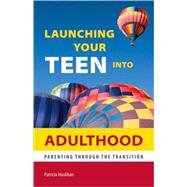 Launching Your Teen into Adulthood Parenting Through the Transition