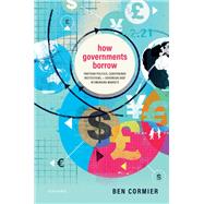 How Governments Borrow Partisan Politics, Constrained Institutions, and Sovereign Debt in Emerging Markets