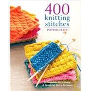 400 Knitting Stitches A Complete Dictionary of Essential Stitch Patterns