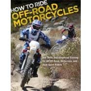 How to Ride Off-Road Motorcycles Key Skills and Advanced Training for All Off-Road, Motocross, and Dual-Sport Riders