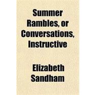 Summer Rambles, or Conversations, Instructive & Entertaining, for the Use of Children: Dedicated (By Permission) to Her Royal Highness the Princess Charlotte of Wales