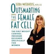 Outsmarting the Female Fat Cell The First Weight-Control Program Designed Specifically for Women