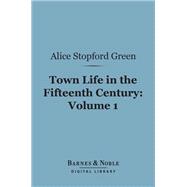 Town Life in the Fifteenth Century, Volume 1 (Barnes & Noble Digital Library)