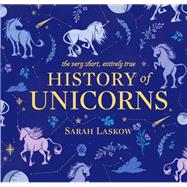 The Very Short, Entirely True History of Unicorns