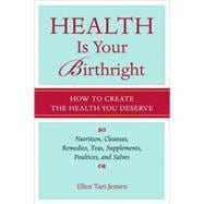 Health Is Your Birthright How to Create the Health You Deserve