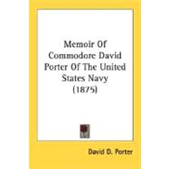Memoir Of Commodore David Porter Of The United States Navy