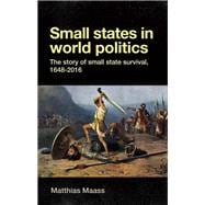 Small States in World Politics The story of Small state survival, 1648-2016