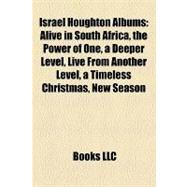 Israel Houghton Albums : Alive in South Africa, the Power of One, a Deeper Level, Live from Another Level, a Timeless Christmas, New Season