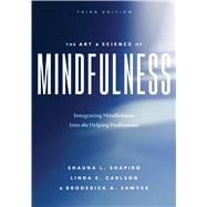 The Art and Science of Mindfulness Integrating Mindfulness Into the Helping Professions