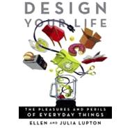 Design Your Life : The Pleasures and Perils of Everyday Things