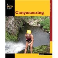 Canyoneering, 2nd A Guide to Techniques for Wet and Dry Canyons