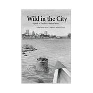 Wild in the City : A Guide to Portland's Natural Areas