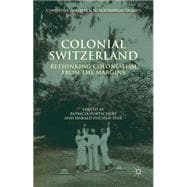 Colonial Switzerland Rethinking Colonialism from the Margins