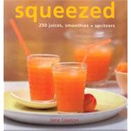 Squeezed 250 Juices, Smoothies, and Spritzers