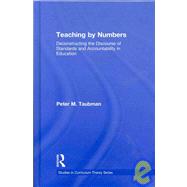 Teaching By Numbers: Deconstructing the Discourse of Standards and Accountability in Education