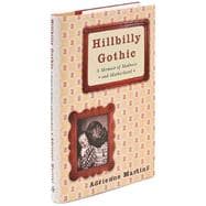 Hillbilly Gothic : A Memoir of Madness and Motherhood