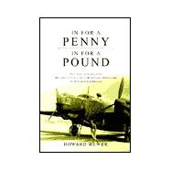 In for a Penny, in for a Pound : The Adventures and Misadventures of a Wireless Operator in Bomber Command
