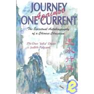 Journey Against One Current : The Spiritual Autobiography of a Chinese Christian