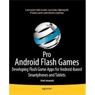Pro Android Flash Games: Developing Flash Game Apps for Android-based Smartphones and Tablets