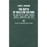 Depth of Shallow Culture: The High Art of Shoes, Movies, Novels, Monsters and Toys