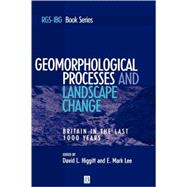 Geomorphological Processes and Landscape Change Britain In The Last 1000 Years