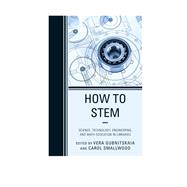 How to STEM Science, Technology, Engineering, and Math Education in Libraries