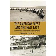 The American West and the Nazi East A Comparative and Interpretive Perspective