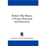Robert the Bruce : A Poem, Historical and Romantic