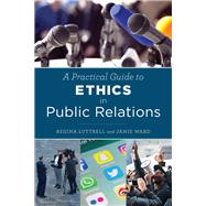 A Practical Guide to Ethics in Public Relations