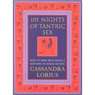 101 Nights of Tantric Sex: How to Make Each Night a New Way of Sexual Ecstasy