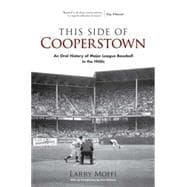 This Side of Cooperstown An Oral History of Major League Baseball in the 1950s
