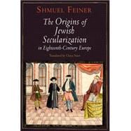 The Origins of Jewish Secularization in Eighteenth-century Europe