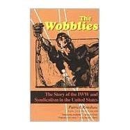 The Wobblies The Story of the IWW and Syndicalism in the United States