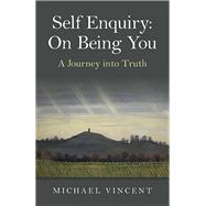 Self Enquiry On Being You. A Journey into Truth