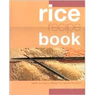 Rice Recipe Book: Sweet and Savory Dishes from Around the World