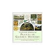 Plants in Garden History : An Illustrated History of Plants and Their Influences on Garden Styles-From Ancient Egypt to the Present Day
