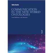 Communication in the New Hybrid Ontoligies From Platforms to the Metaverse