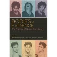 Bodies of Evidence The Practice of Queer Oral History