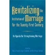 Revitalizing the Institution of Marriage for the Twenty-First Century: An Agenda for Strengthening Marriage