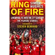 Ring of Fire Liverpool FC Into the 21st Century: The Players' Stories