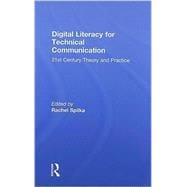 Digital Literacy for Technical Communication: 21st Century Theory and Practice