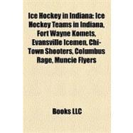 Ice Hockey in Indiana: Ice Hockey Teams in Indiana, Fort Wayne Komets, Evansville Icemen, Chi-town Shooters, Columbus Rage, Muncie Flyers