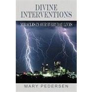 Divine Interventions : Miracles in our everyday Lives